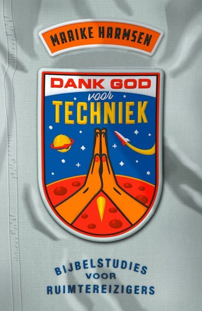 Dank God voor techniek: Bijbelstudies over ruimtereizigers