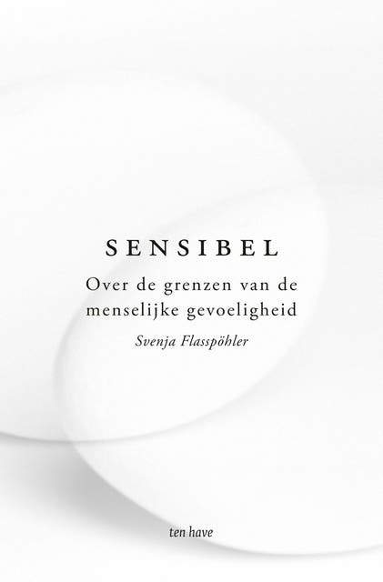 Sensibel: Over de grenzen van de menselijke gevoeligheid