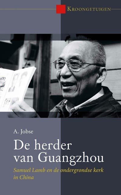 De herder van Guangzhou: Samuel Lamb en de ondergrondse kerk in China