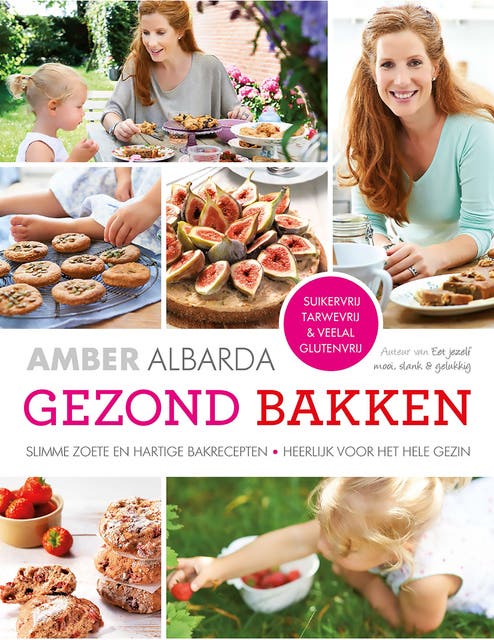 Gezond bakken: Slimme zoete en hartige bakrecepten - Heerlijk voor het hele gezin
