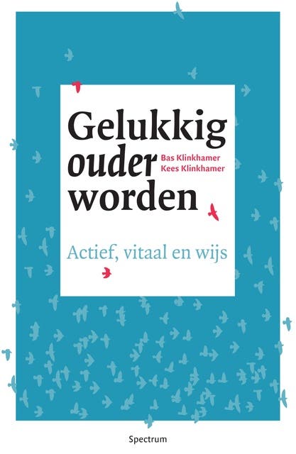 Gelukkig ouder worden: Actief, vitaal en wijs