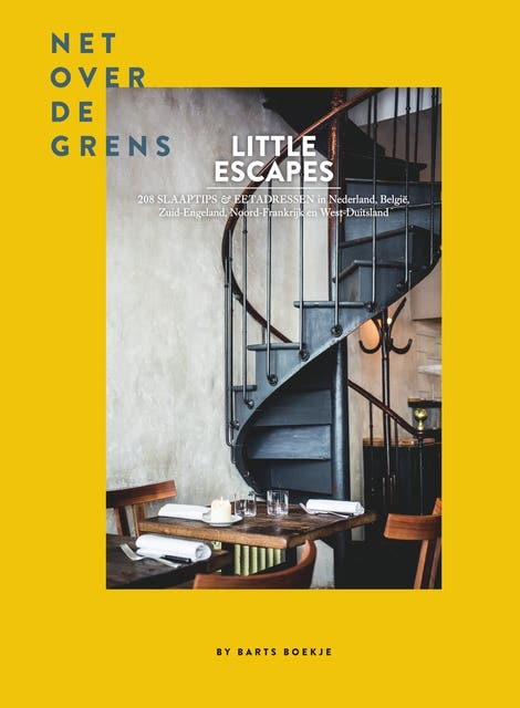 Little Escapes net over de grens: 208 slaaptips en eetadressen in Nederland, België, Zuid-Engeland, Noord-Frankrijk en West-Duitsland