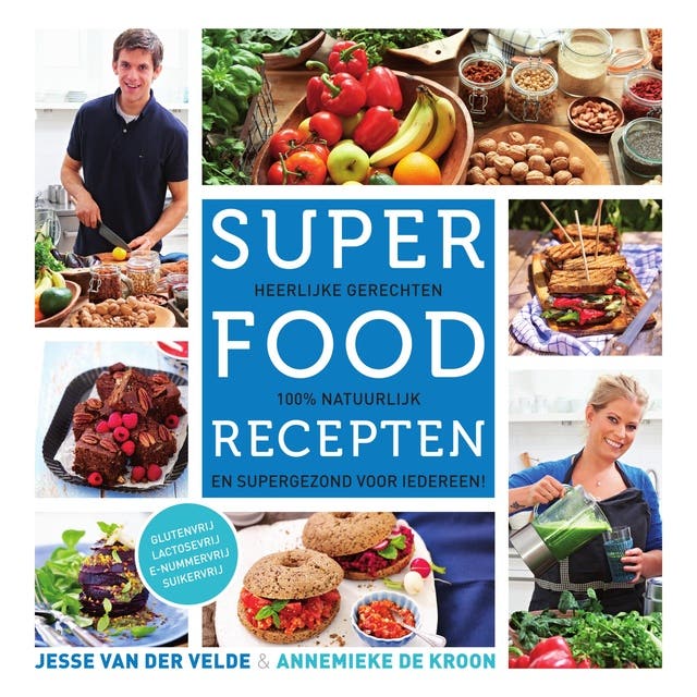 Superfoodrecepten: Heerlijke gerechten, 100% natuurlijk en supergezond voor iedereen