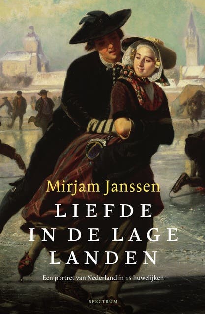 Liefde in de Lage Landen: Een portret van Nederland in vijftien huwelijken