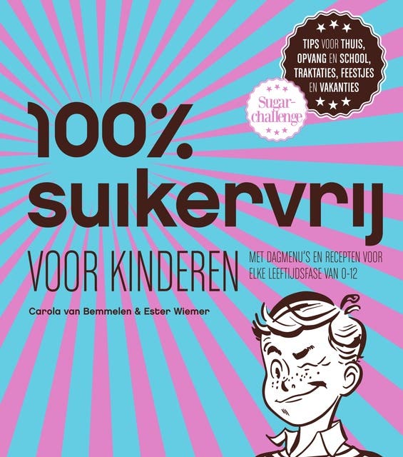 100% suikervrij voor kinderen: dagmenu's en recepten voor elke leeftijdsfase van 0-12