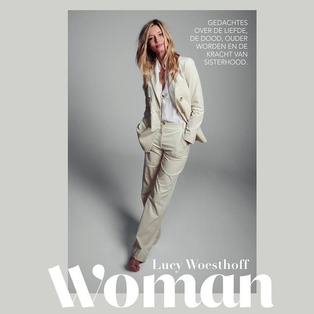 Woman: Gedachtes over de liefde, de dood, ouder worden en de kracht van sisterhood: Gedachtes over de liefde, de dood, ouder worden en de kracht van s