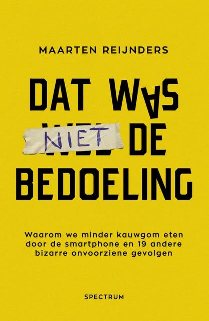 Dat was niet de bedoeling: Waarom we minder kauwgom eten door de smartphone en 19 andere bizarre onvoorziene gevolgen