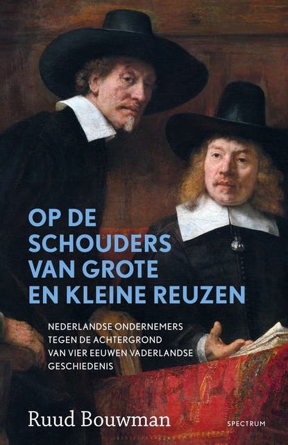 Op de schouders van grote en kleine reuzen: Vier eeuwen geschiedenis van Nederland, van ondernemers en de kansen die ze grepen