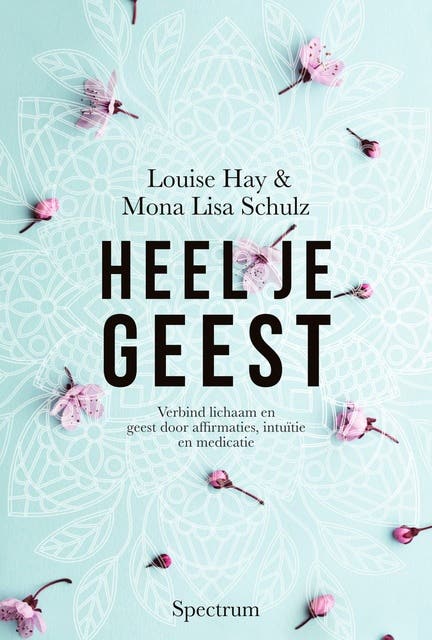 Heel je geest: Verbind lichaam en geest door affirmaties, intuïtie en medicatie