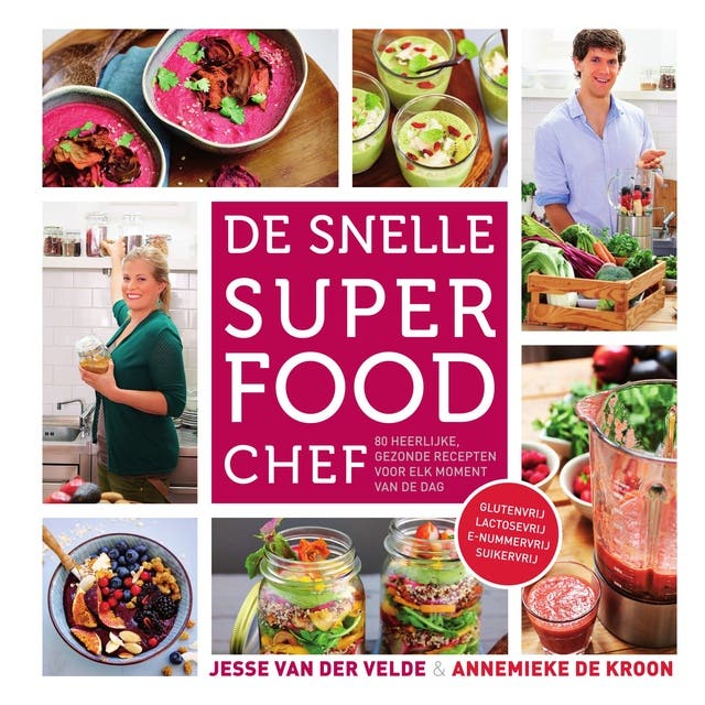 De snelle superfood chef: 80 heerlijke, gezonde recepten voor elk moment van de dag
