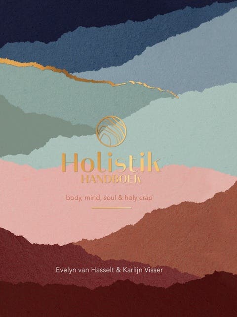Holistik Handboek: Body, mind, soul & holy crap