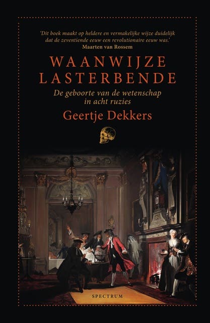 Waanwijze lasterbende: De geboorte van de wetenschap in acht ruzies