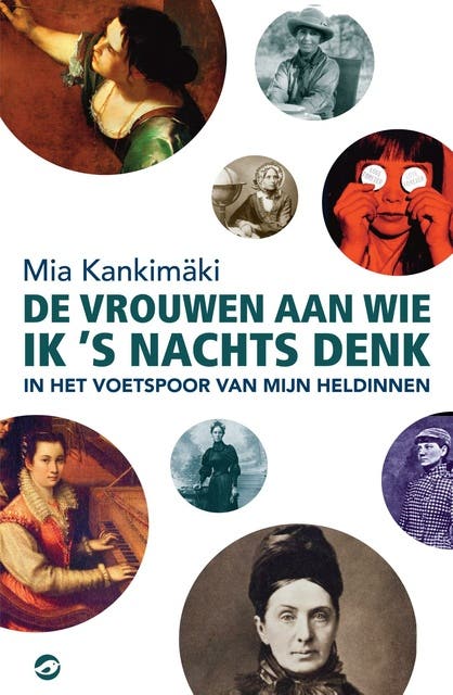 De vrouwen aan wie ik 's nachts denk: In het voetspoor van mijn heldinnen