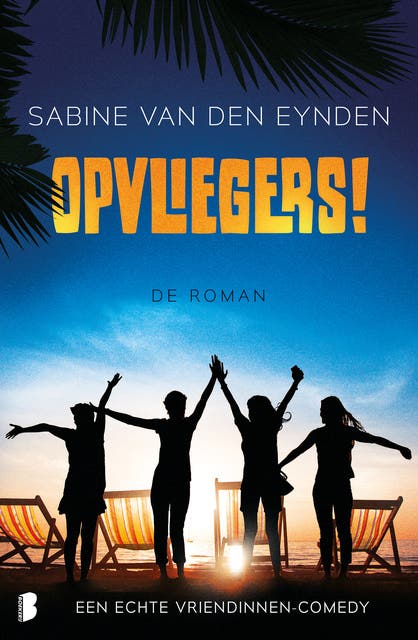 Opvliegers! de roman: Een echte vriendinnen-comedy