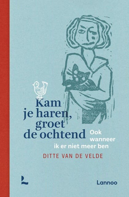 Kam je haren, groet de ochtend: Ook wanneer ik er niet meer ben