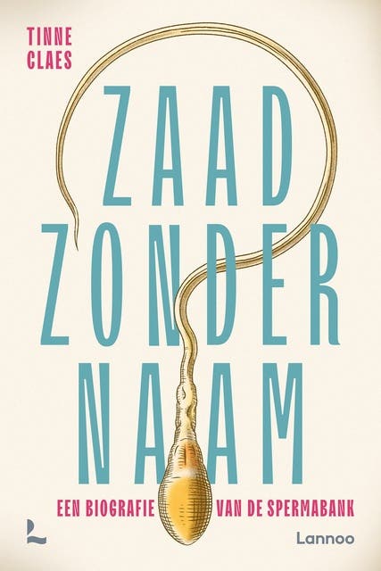 Zaad zonder naam: Een biografie van de spermabank