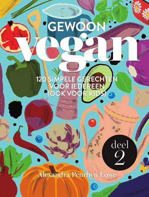 Gewoon vegan 2: 120 simpele gerechten voor iedereen (ook voor kids)