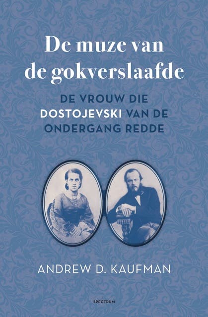 De muze van de gokverslaafde: Een waargebeurd verhaal over de vrouw die Dostojevski redde