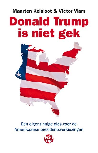 Donald Trump is niet gek: Een eigenzinnige gids voor de Amerikaanse presidentsverkiezingen