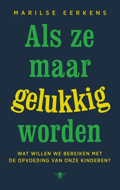 Als ze maar gelukkig worden: Wat willen we bereiken met de opvoeding van onze kinderen?