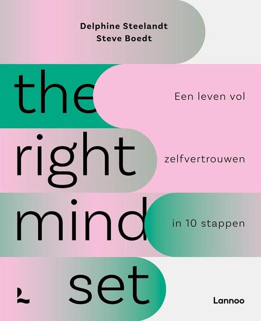 The right mindset: Een leven vol zelfvertrouwen in 10 stappen