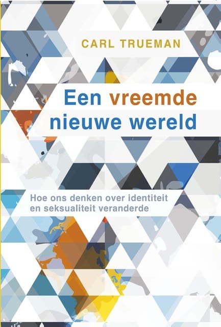 Een vreemde nieuwe wereld: Hoe ons denken over identiteit en seksualiteit veranderde