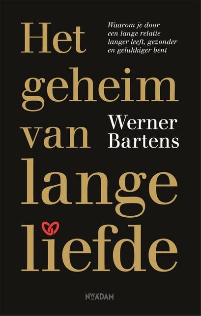 Het geheim van lange liefde: Waarom je door een lange relatie langer leeft, gezonder en gelukkiger bent