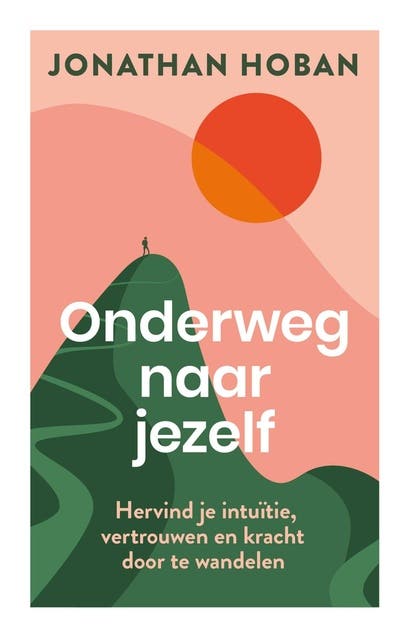 Onderweg naar jezelf: Hervind je intuïtie, vertrouwen en kracht door te wandelen