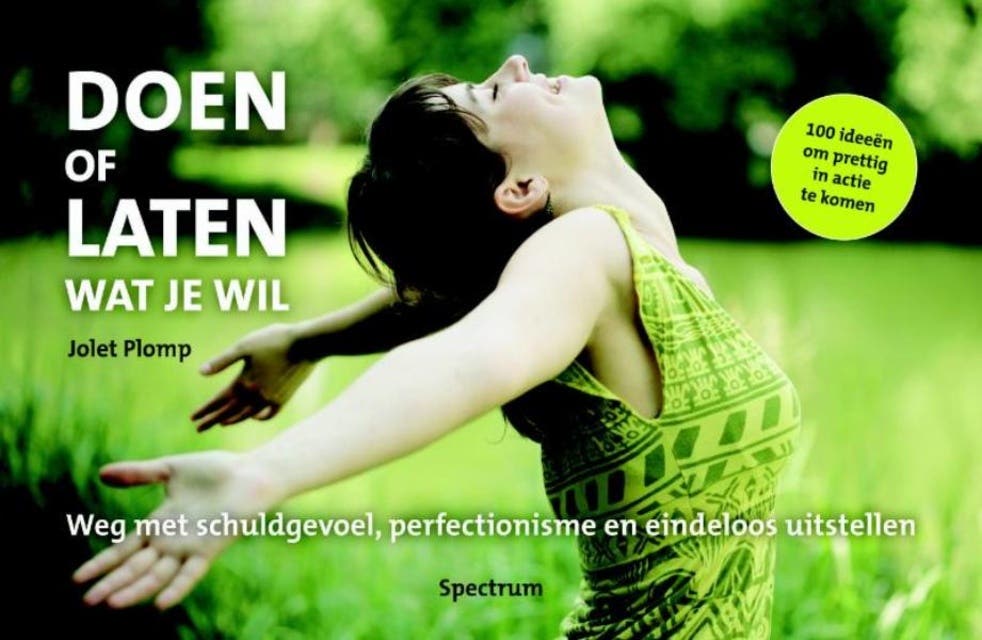 Doen of laten wat je wilt: Weg met schuldgevoel, perfectionisme en eindeloos uitstellen
