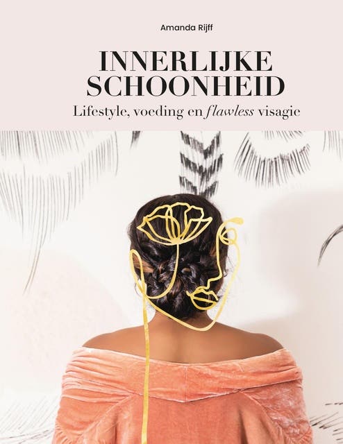 Innerlijke schoonheid: Lifestyle, voeding en flawless visagie