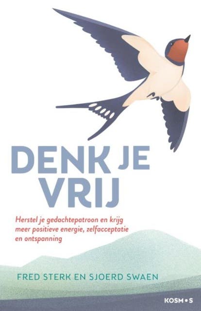 Denk je vrij: Herstel je gedachtepatroon en krijg meer positieve energie, zelfacceptatie