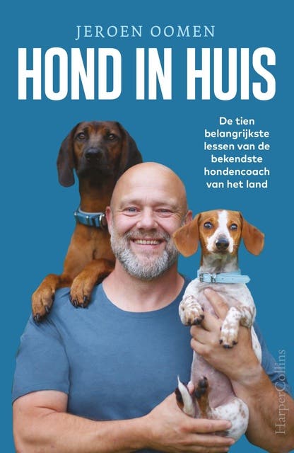 Hond in huis: De tien belangrijkste lessen van de bekendste hondencoach van het land