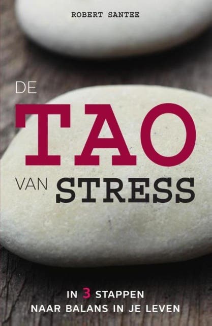 De tao van stress: In 3 stappen naar balans in je leven