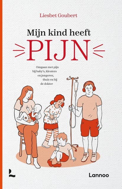 Mijn kind heeft pijn: Omgaan met pijn bij baby's, kleuters en jongeren, thuis en bij de dokter