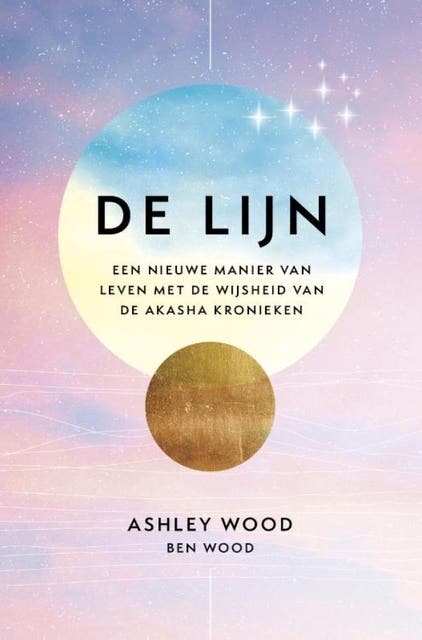 De lijn: Een nieuwe manier van leven met de wijsheid van de Akasha kronieken