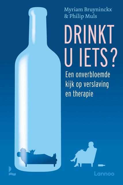 Drinkt u iets?: Een onverbloemde kijk op verslaving en therapie