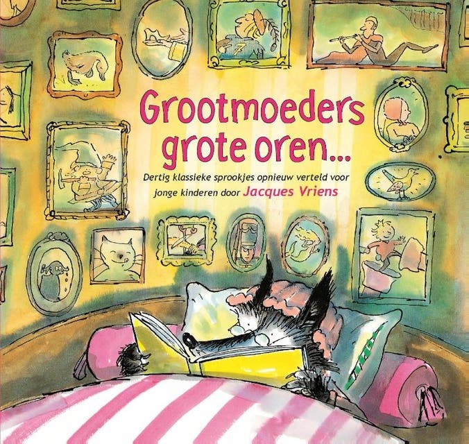 Grootmoeders grote oren: Dertig klassieke sprookjes opnieuw verteld voor jonge kinderen door Jacques Vriens