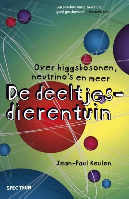 De deeltjesdierentuin: Over Higgsbosonen, neutrino's en meer