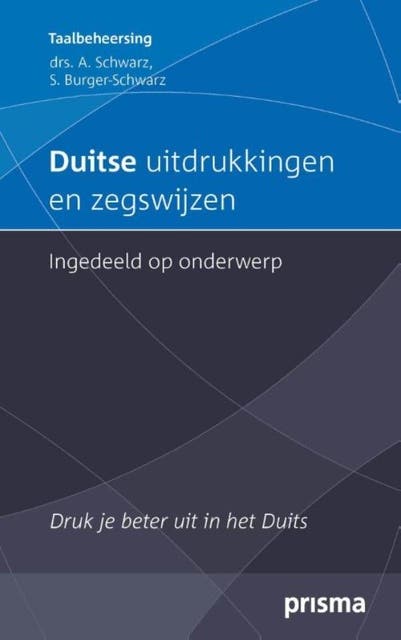 Duitse uitdrukkingen en zegswijzen ingedeeld op onderwerp: Druk je beter uit in het Duits