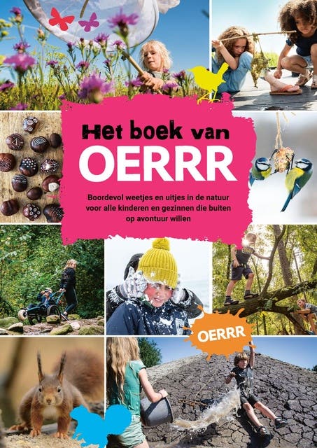 Het boek van oerrr: Boordevol tips, weetjes en uitjes voor gezinnen die buiten op avontuur willen