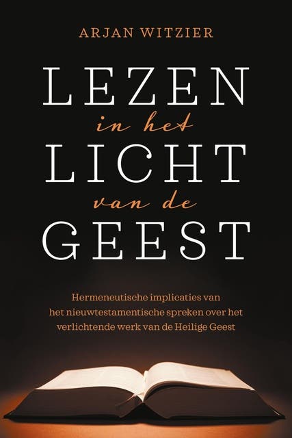Lezen in het licht van de Geest: Hermeneutische implicaties van het nieuwtestamentische spreken over het verlichtende werk van de Heilige Geest
