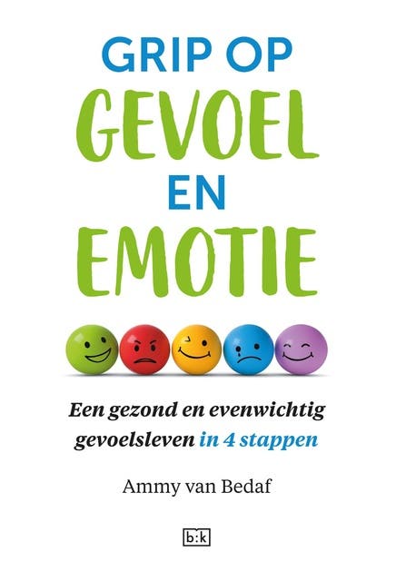 Grip op gevoel en emotie: Een gezond en evenwichtig gevoelsleven in 4 stappen