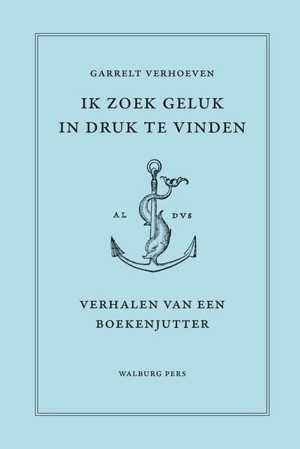 Ik zoek geluk in druk te vinden: Verhalen van een boekenjutter