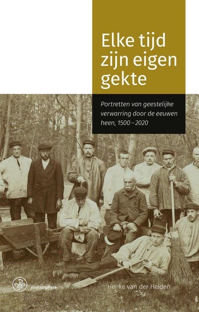 Elke tijd zijn eigen gekte: Portretten van geestelijke verwarring door de eeuwen heen, 1500-2000