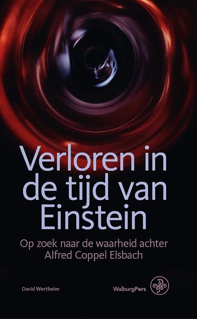 Verloren in de tijd van Einstein: Op zoek naar de waarheid achter Alfred Coppel Elsbach