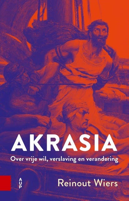 Akrasia: Over vrije wil, verslaving en verandering