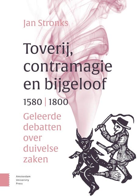 Toverij, contramagie en bijgeloof, 1580-1800: Geleerde debatten over duivelse zaken