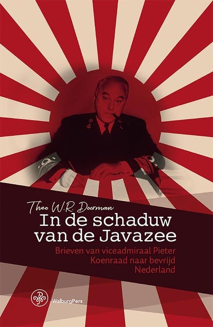 In de schaduw van de Javazee: Brieven van viceadmiraal Pieter Koenraad naar bevrijd Nederland