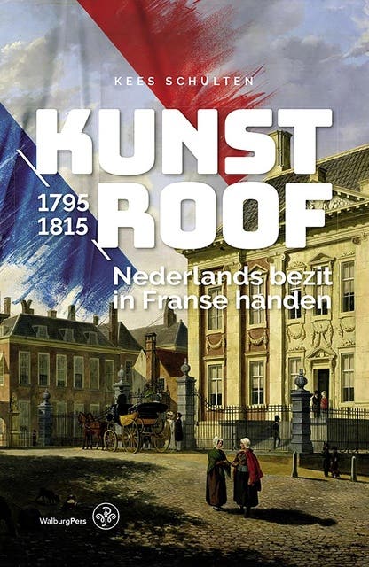 Kunstroof: Nederlands bezit in Franse handen, 1795-1815