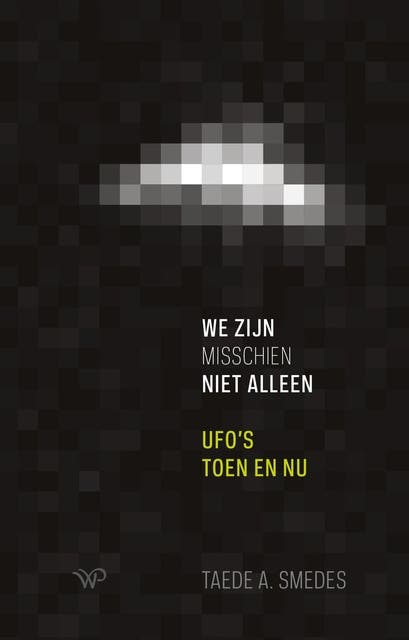 We zijn misschien niet alleen: Ufo’s toen en nu